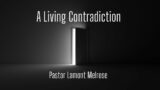 Sunday AM "A Living Contradiction" | 02/18/2024 | Pastor Lamont Melrose