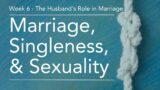 Sunday School – 02/11/2024 – Marriage, Singleness, & Sexuality: The Husband's Role in Marriage