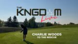 THE KNGDOM LIVE – EPI.162 – CHARLIE WOODS TO THE RESCUE!
