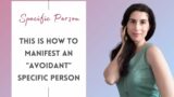 THIS Is How To Manifest An "Avoidant" Specific Person | Attachment Theory & Manifesting