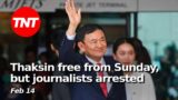Thaksin free from Sunday, but journalists & protesters arrested – Feb 14