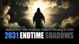 The 2031 Shadows of Prophetic Patterns for the End Times
