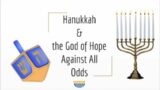 The God of Hope Against All Odds: A Hanukkah Message