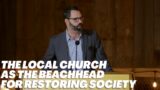 The Local Church As The Beachhead For Restoring Society