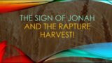 The SIGN of JONAH and the HARVEST RAPTURE