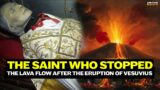 The Saint who raised his hand and stopped a lava flow from Vesuvius & predicted the Fall of Napoleon