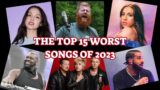 The Top 15 WORST Songs of 2023