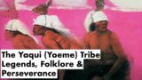 The Yaqui (Yoeme) Tribe: Legends, Folklore & Perseverance