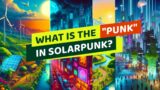 Thoughts on Solarpunk – What is the "punk" in Solarpunk?