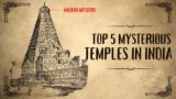 Top 5 Mysterious TEMPLES in India – Eternal Echoes