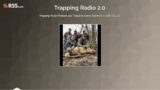 Trapping Radio Podcast 520, Trapping Camp Stories & CLOSE CALLS!