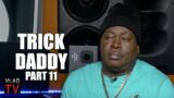 Trick Daddy: Before Me Everyone Thought Miami was Beaches, Girls & Good Cocaine (Part 11)