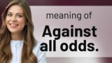 Understanding "Against All Odds": An English Phrase Explained