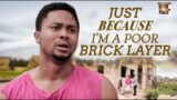 Watch Mike Godson In This Interesting Movie; Just Because I'm A Poor Brick Layer Nigerian Movies
