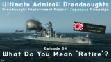 What Do You Mean 'Retire'? – Episode 64 – Dreadnought Improvement Project Japanese Campaign