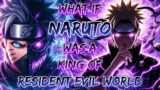 What If Naruto Was A King of Resident Evil World