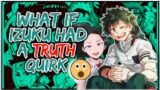 What if Izuku had Truth Quirk | Quirk : Tell All | Op Deku