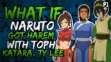 What if Naruto Got Harem with Toph, Katara and Ty Lee? (NarutoxAvatarLA) (( Part 1 ))