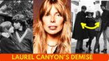 What led to the DEMISE of Laurel Canyon’s Freewheeling Society of Sex and Rock n Roll?