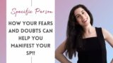 Why Your Doubts And Fears Can Help You Manifest Your Specific Person!