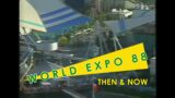 World Expo 88 – Then & Now