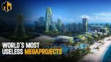 Worlds Most Useless Mega Projects