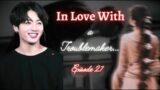 #Jk ff# BTS ff || In Love with a Troublemaker…Episode 27 SEMI FINAL