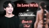 #Jk ff# BTS ff || In Love with a Troublemaker…Episode 28 FINAL