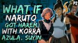 What if Naruto Got Harem with Azula, Korra and Suyin? (NarutoxAvatarLA) (( Part 2 ))
