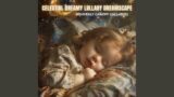 Heavenly Dreamy Lullaby Dreamscape: Moonlit Baby Lullabies