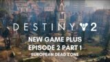 [2.1] Destiny 2 – New Game Plus – Episode 2 Part 1 – European Dead Zone