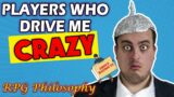 5 Players Who Drive Me Crazy – RPG Philosophy