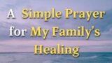 A Simple Prayer For My Family – Lord, May your gentle touch be felt in every corner of our home