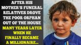 After His Mother's Funeral, Relatives Drove The Poor Orphan Out. A Few Years Later, He Became…
