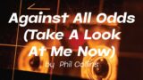 Against All Odds (Take A Look At Me Now) by Phil Collins