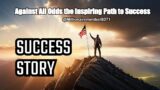 Against All Odds the Inspiring Path to Success #inspiration #successstory #motivation #perseverance