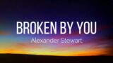 Alexander Stewart – broken by you (Lyrics)