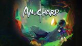 Anuchard – Chapter 9: Faith & Chapter 10: Anuchard – Freedom (Final)