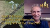 April 8 Eclipse  – Miracles and Wonders in the Path of the Shadow?