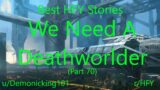 Best HFY Reddit Stories: We Need A Deathworlder (Part Seventy)