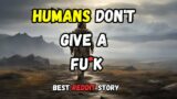 Best HFY Reddit Story : Human Don't Give a Fu*k