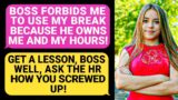 Boss FORBIDS Me To USE my Break Because He OWNS Me & My HOURS! Well, Ask HR How You Screwed Up! r/MC