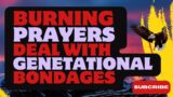 Burning Prayers To Deal With Generational Bondages