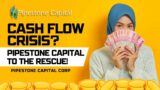 Cash Flow Crisis? Pipestone Capital to the Rescue!