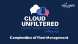 Cloud Unfiltered with Nick Eberts – Complexity of Fleet Management – Episode 6