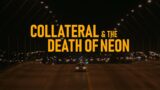 Collateral & the Death of Neon