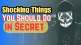 DO ALL THESE THINGS SECRETLY FROM OTHERS