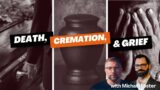 Death, Cremation, & Grief with Michael Foster