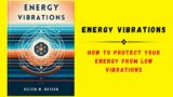 Energy Vibrations: How To Protect Your Energy From Low Vibrations | Audiobook