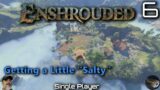 Enshrouded Single Player | E6 Getting a Little "Salty"
